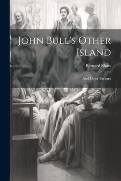 Cover for George Bernard Shaw · John Bull's Other Island (Book) (2023)