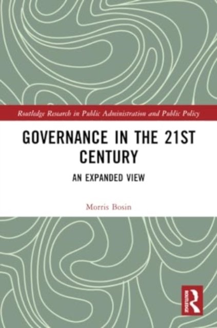 Bosin, Morris (University of Maryland, USA) · Governance in the 21st Century: An Expanded View - Routledge Research in Public Administration and Public Policy (Paperback Bog) (2024)