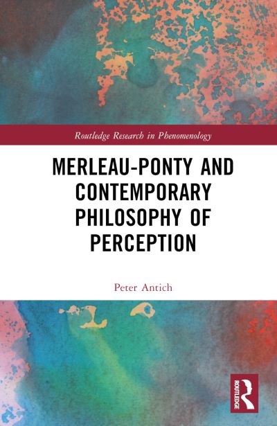 Cover for Antich, Peter (Dominican University New York, USA) · Merleau-Ponty and Contemporary Philosophy of Perception - Routledge Research in Phenomenology (Hardcover Book) (2023)