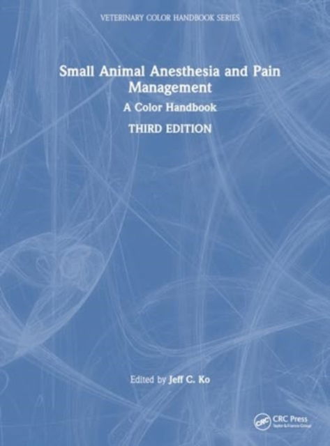 Small Animal Anesthesia and Pain Management: A Color Handbook - Veterinary Color Handbook Series (Hardcover Book) (2024)