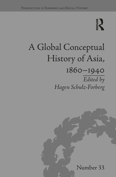 Cover for Hagen Schulz-Forberg · A Global Conceptual History of Asia, 1860?1940 - Perspectives in Economic and Social History (Paperback Book) (2024)