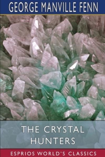 Cover for George Manville Fenn · The Crystal Hunters (Esprios Classics) (Paperback Book) (2024)