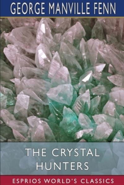 Cover for George Manville Fenn · The Crystal Hunters (Esprios Classics) (Taschenbuch) (2024)