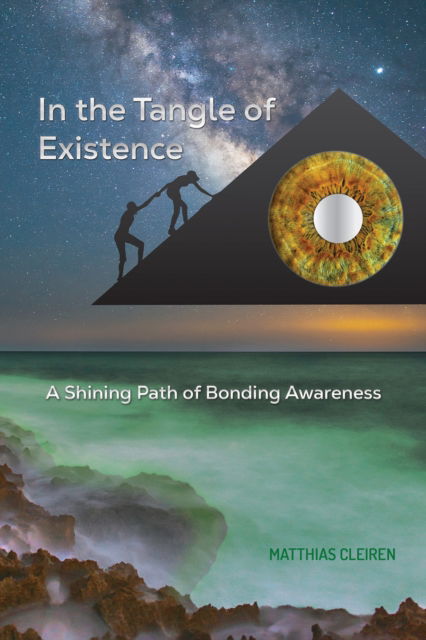 In the Tangle of Existence: A Shining Path of Bonding Awareness - Matthias Cleiren - Books - Austin Macauley Publishers - 9781035813896 - April 26, 2024