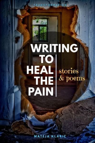 Cover for Mateja Klaric · Writing to Heal the Pain (Taschenbuch) (2019)