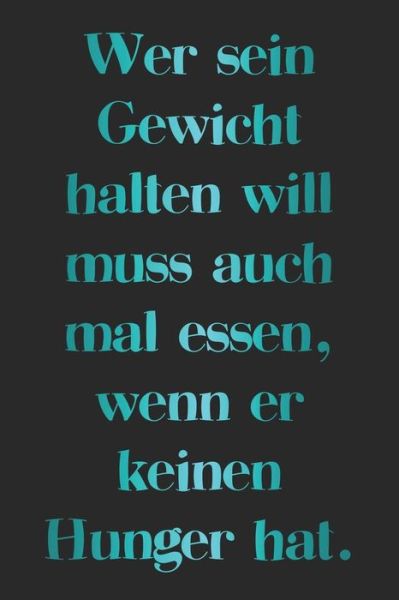 Cover for Liddelbooks Rezepte &amp; Kochen · Wer sein Gewicht halten will muss auch mal essen, wenn er keinen Hunger hat. (Paperback Bog) (2019)