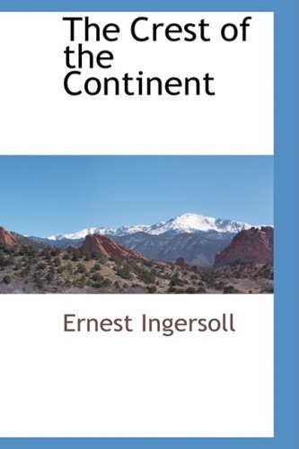 Cover for Ernest Ingersoll · The Crest of the Continent (Pocketbok) (2009)