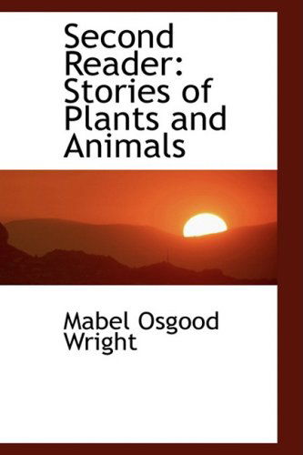 Cover for Mabel Osgood Wright · Second Reader: Stories of Plants and Animals (Paperback Book) (2009)