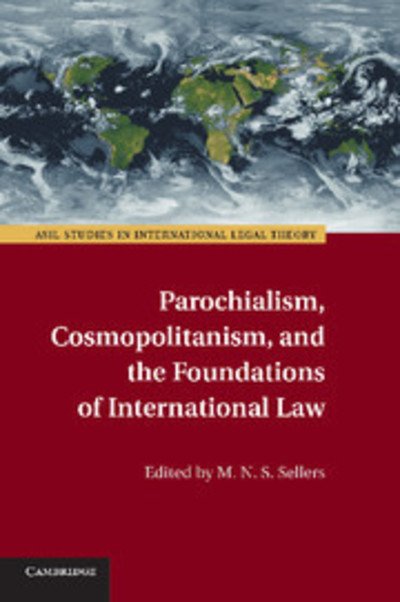 Cover for M N S Sellers · Parochialism, Cosmopolitanism, and the Foundations of International Law - ASIL Studies in International Legal Theory (Paperback Book) (2014)
