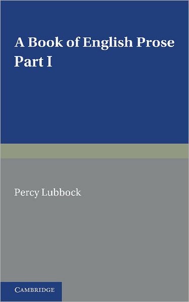 Cover for Percy Lubbock · A Book of English Prose, Part 1: Arranged for Preparatory and Elementary Schools (Paperback Book) (2012)