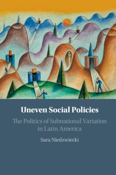 Cover for Niedzwiecki, Sara (University of California, Santa Cruz) · Uneven Social Policies: The Politics of Subnational Variation in Latin America (Paperback Book) (2020)