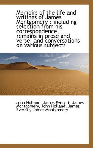 Cover for John Holland · Memoirs of the Life and Writings of James Montgomery: Including Selection from His Correspondence, (Pocketbok) (2009)