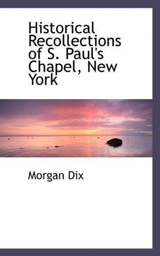 Cover for Morgan Dix · Historical Recollections of S. Paul's Chapel, New York (Paperback Book) (2009)