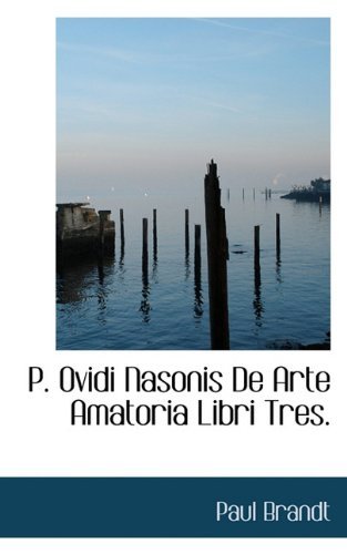 Cover for Paul Brandt · P. Ovidi Nasonis De Arte Amatoria Libri Tres. (Taschenbuch) [Latin edition] (2009)