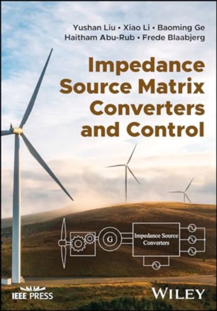 Cover for Yushan Liu · Impedance Source Matrix Converters and Control (Hardcover Book) (2025)