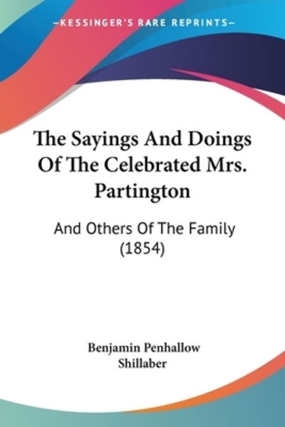 Cover for Benjamin Penhallow Shillaber · The Sayings And Doings Of The Celebrated Mrs. Partington (Paperback Book) (2010)