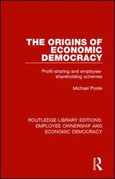 Cover for Poole, Michael (Cardiff University, UK) · The Origins of Economic Democracy: Profit Sharing and Employee Shareholding Schemes - Routledge Library Editions: Employee Ownership and Economic Democracy (Paperback Book) (2019)