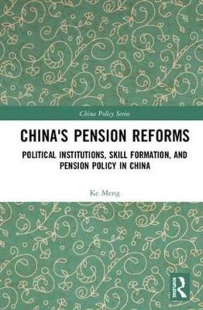 Cover for Ke Meng · China's Pension Reforms: Political Institutions, Skill Formation and Pension Policy in China - China Policy Series (Gebundenes Buch) (2018)