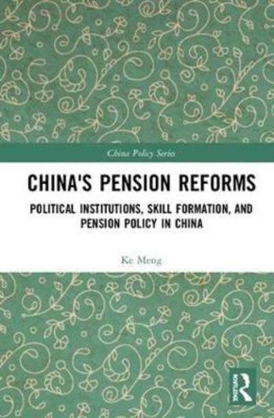 Cover for Ke Meng · China's Pension Reforms: Political Institutions, Skill Formation and Pension Policy in China - China Policy Series (Hardcover bog) (2018)