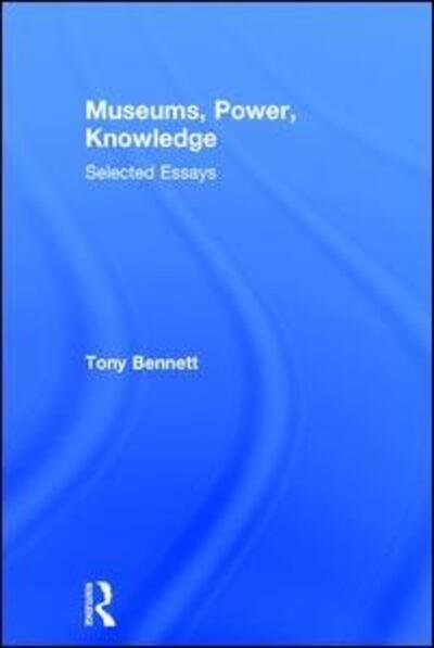 Cover for Tony Bennett · Museums, Power, Knowledge: Selected Essays (Gebundenes Buch) (2017)