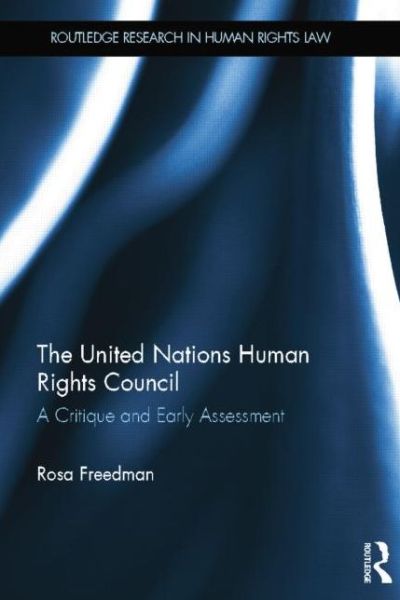 Cover for Rosa Freedman · The United Nations Human Rights Council: A Critique and Early Assessment - Routledge Research in Human Rights Law (Paperback Book) (2015)