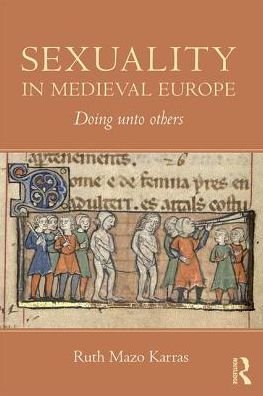 Cover for Mazo Karras, Ruth (University of Minnesota, USA) · Sexuality in Medieval Europe: Doing Unto Others (Paperback Bog) (2017)