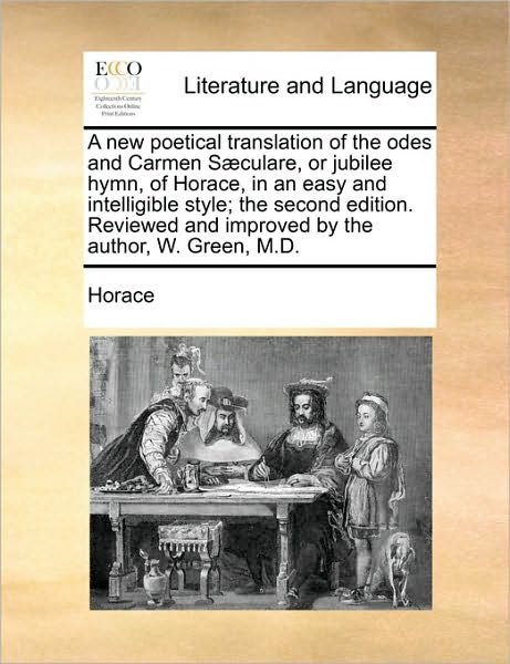 Cover for Horace · A New Poetical Translation of the Odes and Carmen Sculare, or Jubilee Hymn, of Horace, in an Easy and Intelligible Style; the Second Edition. Reviewed a (Paperback Book) (2010)