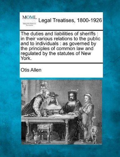 Cover for Otis Allen · The Duties and Liabilities of Sheriffs: in Their Various Relations to the Public and to Individuals : As Governed by the Principles of Common Law and Regulated by the Statutes of New York. (Pocketbok) (2010)