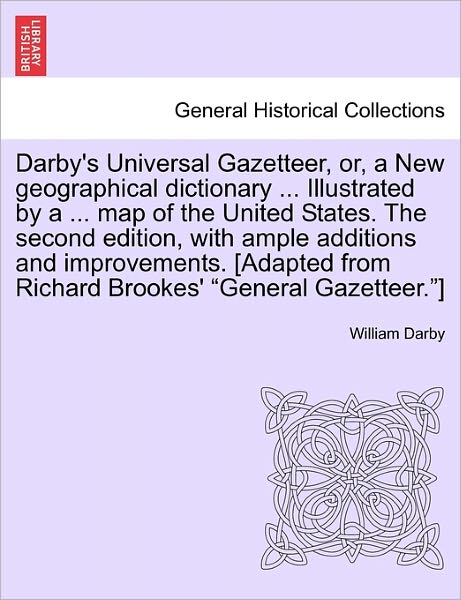 Cover for William Darby · Darby's Universal Gazetteer, Or, a New Geographical Dictionary ... Illustrated by a ... Map of the United States. the Second Edition, with Ample Addit (Paperback Book) (2011)