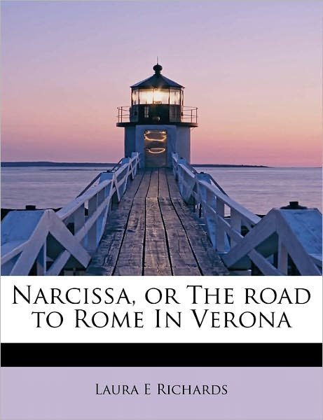 Cover for Laura E Richards · Narcissa, or the Road to Rome in Verona (Pocketbok) (2009)