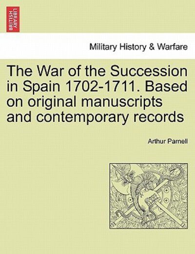 Cover for Arthur Parnell · The War of the Succession in Spain 1702-1711. Based on Original Manuscripts and Contemporary Records (Paperback Book) (2011)