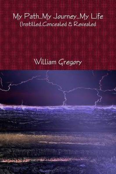 Cover for William Gregory · My Path. . My Journey. . My Life (Book) (2014)