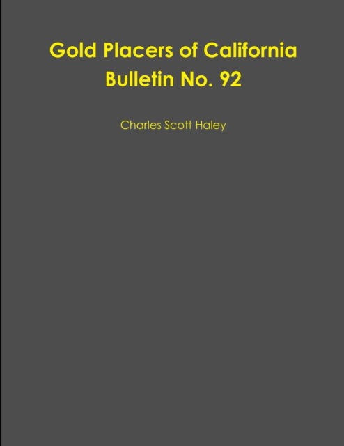 Cover for Charles Scott Haley · Gold Placers of California Bulletin No. 92 (Paperback Book) (2012)