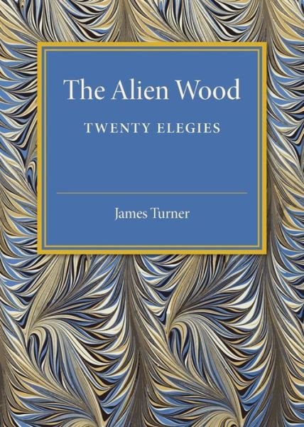 Cover for James Turner · The Alien Wood: Twenty Elegies (Paperback Book) (2016)