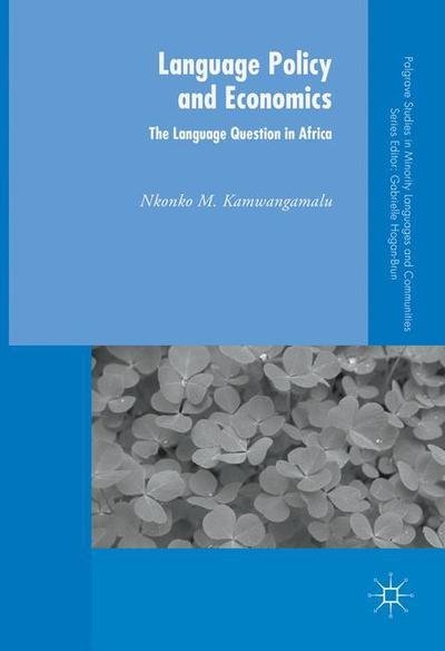 Cover for Nkonko M. Kamwangamalu · Language Policy and Economics: The Language Question in Africa - Palgrave Studies in Minority Languages and Communities (Paperback Book) [1st ed. 2016 edition]