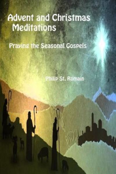 Cover for Philip St. Romain · Advent and Christmas Meditations Praying the Seasonal Gospels (Paperback Book) (2018)