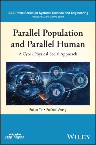 Cover for Ye, Peijun (Institute of Automation, Chinese Academy of Sciences, Beijing, China) · Parallel Population and Parallel Human: A Cyber-Physical Social Approach - IEEE Press Series on Systems Science and Engineering (Innbunden bok) (2023)