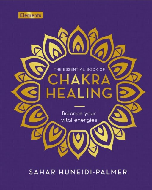 Cover for Sahar Huneidi-Palmer · The Essential Book of Chakra Healing: Balance your vital energies - Elements (Hardcover Book) (2024)
