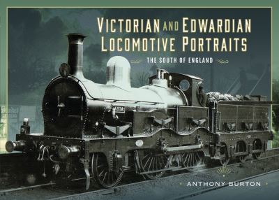 Cover for Anthony Burton · Victorian and Edwardian Locomotive Portraits - The South of England (Gebundenes Buch) (2024)