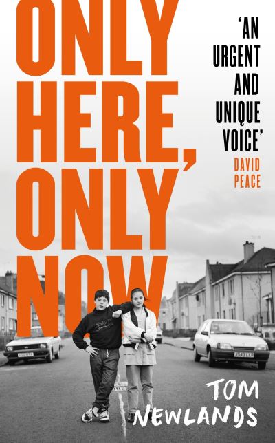 Cover for Tom Newlands · Only Here, Only Now: The critically acclaimed Scottish debut novel that everyone is talking about (Hardcover Book) (2024)