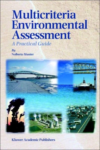 Multicriteria Environmental Assessment: A Practical Guide - Nolberto Munier - Kirjat - Springer-Verlag New York Inc. - 9781402020896 - perjantai 30. huhtikuuta 2004