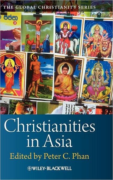 Cover for PC Phan · Christianities in Asia - Wiley Blackwell Guides to Global Christianity (Hardcover Book) (2010)