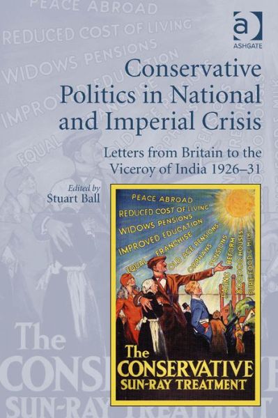 Cover for Stuart Ball · Conservative Politics in National and Imperial Crisis: Letters from Britain to the Viceroy of India 1926-31 (Hardcover Book) [New edition] (2014)