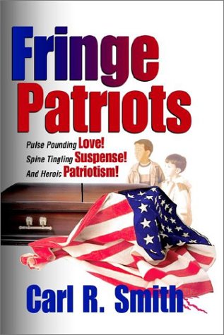 Fringe Patriots - Carl Smith - Kirjat - AuthorHouse - 9781410700896 - torstai 13. helmikuuta 2003