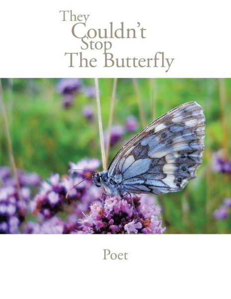 They Couldn't Stop the Butterfly - Poet - Kirjat - Xlibris US - 9781413473896 - torstai 22. syyskuuta 2016