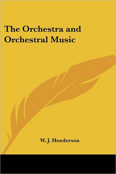 Cover for W. J. Henderson · The Orchestra and Orchestral Music (Paperback Bog) (2004)