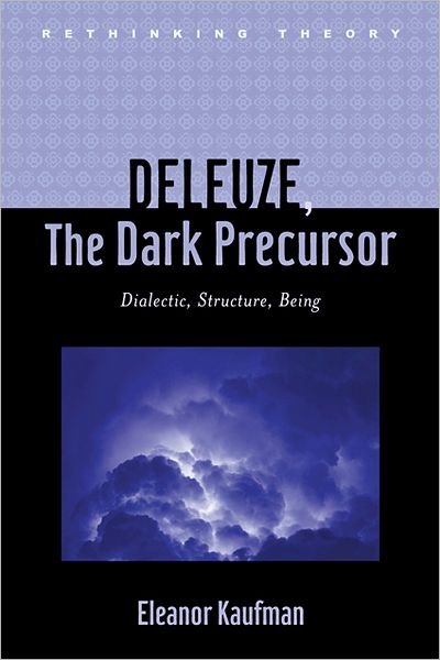 Cover for Kaufman, Eleanor (University of California, Los Angeles) · Deleuze, The Dark Precursor: Dialectic, Structure, Being - Rethinking Theory (Innbunden bok) (2012)