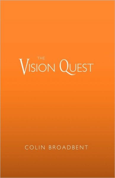Cover for Broadbent Colin Broadbent · The Vision Quest (Hardcover Book) (2010)