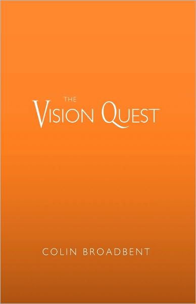 Cover for Broadbent Colin Broadbent · The Vision Quest (Hardcover Book) (2010)