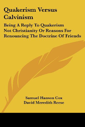 Cover for David Meredith Reese · Quakerism Versus Calvinism: Being a Reply to Quakerism Not Christianity or Reasons for Renouncing the Doctrine of Friends (Paperback Book) (2007)